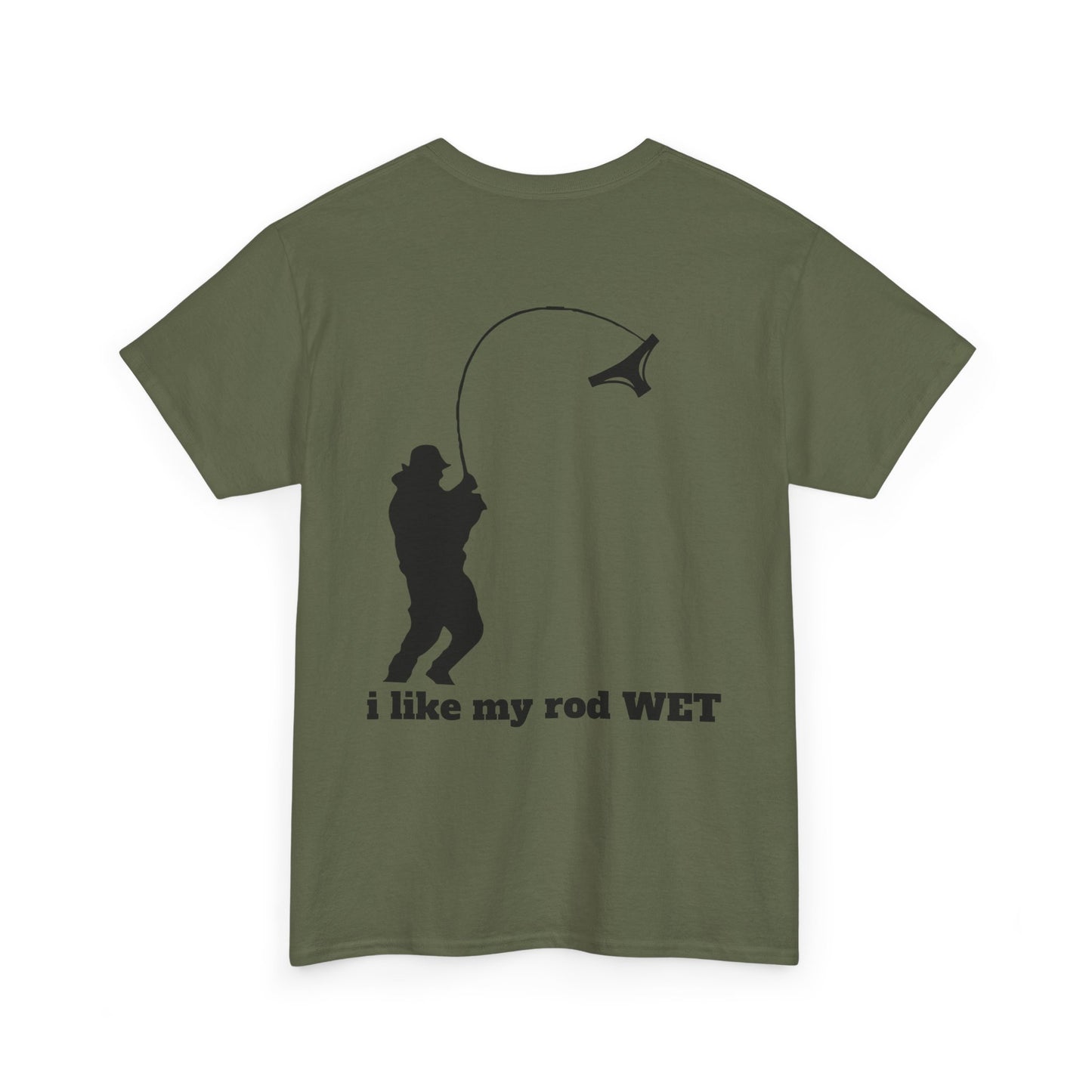 I like my rod wet T shirt