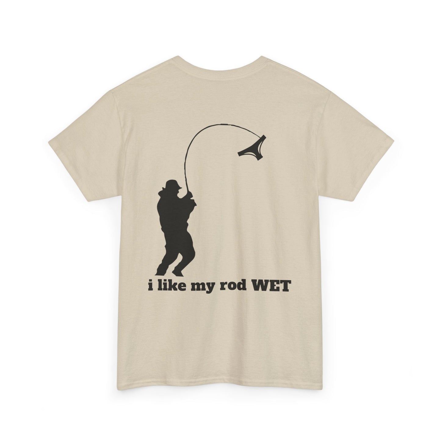 I like my rod wet T shirt