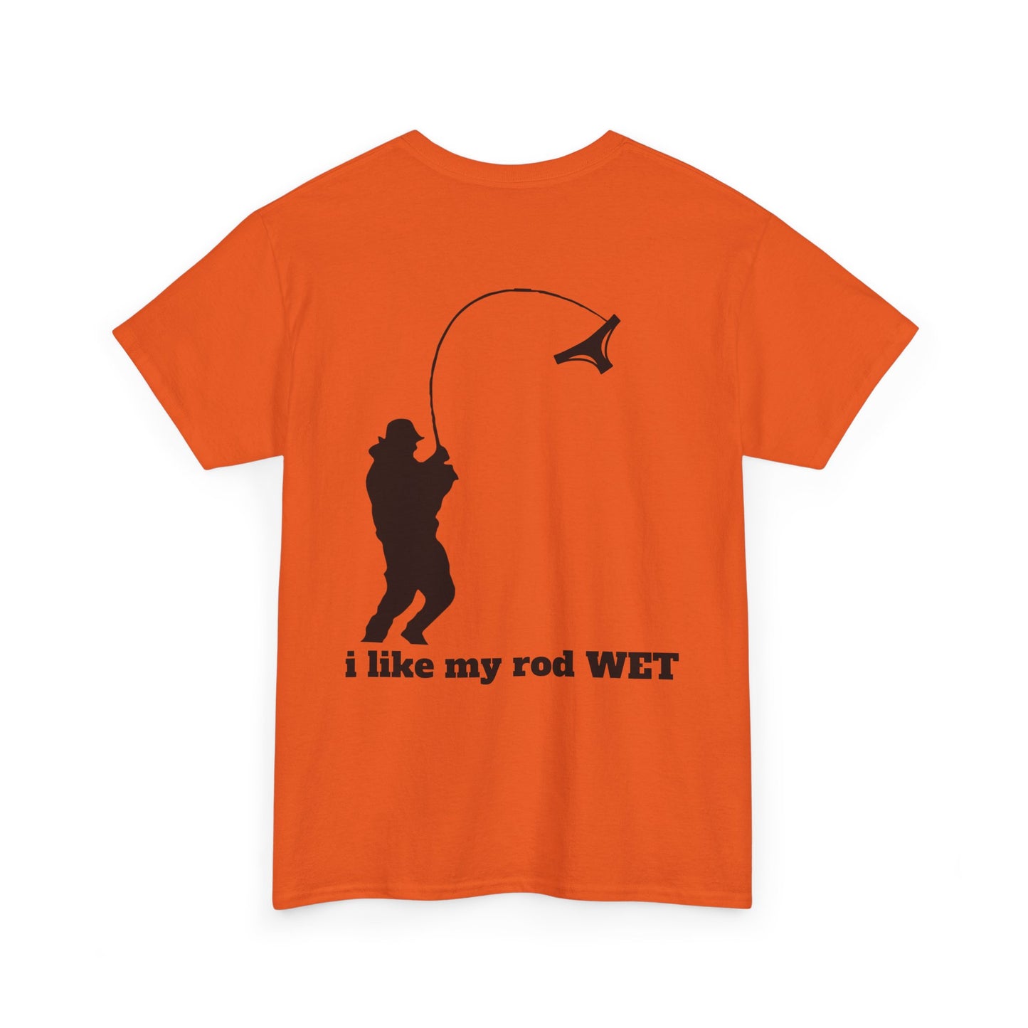 I like my rod wet T shirt