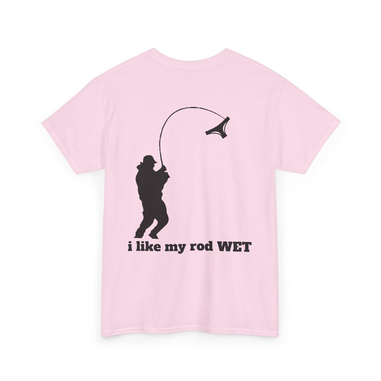 I like my rod wet T shirt