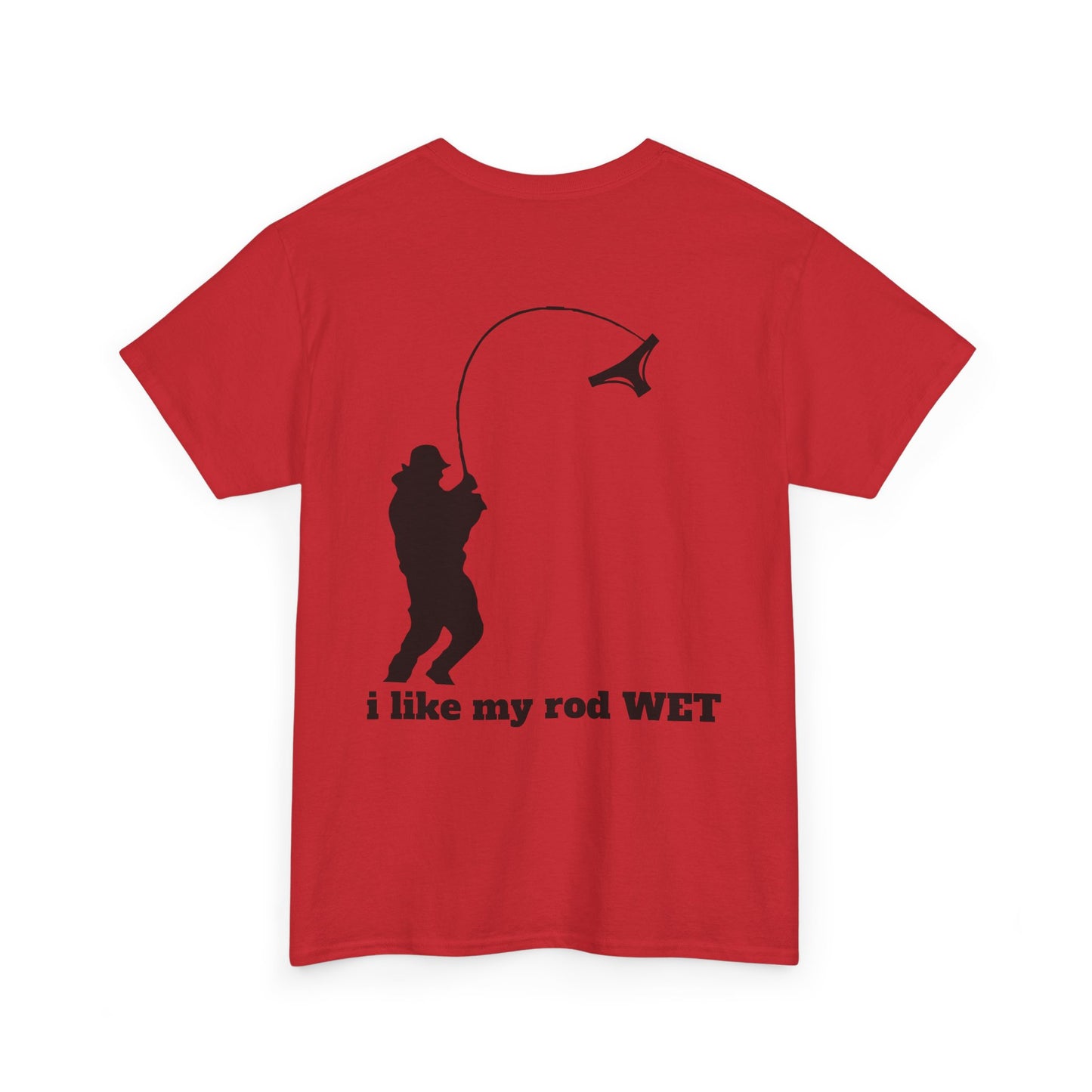 I like my rod wet T shirt